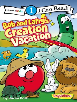 cover image of Bob and Larry's Creation Vacation / VeggieTales / I Can Read!